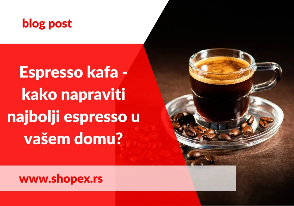 Shopex.rs-Espresso kafa - kako napraviti najbolji espresso u vašem domu? 1